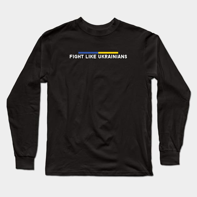 FIGHT LIKE UKRAINIANS Long Sleeve T-Shirt by Myartstor 